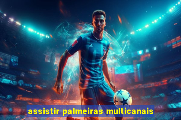 assistir palmeiras multicanais